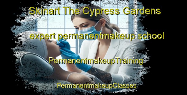 Skinart The Cypress Gardens expert permanentmakeup school | PermanentmakeupTraining | PermanentmakeupClasses | SkinartTraining-Australia