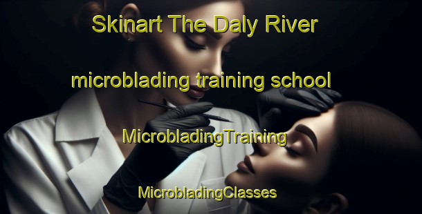 Skinart The Daly River microblading training school | MicrobladingTraining | MicrobladingClasses | SkinartTraining-Australia