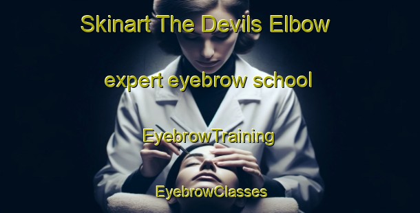 Skinart The Devils Elbow expert eyebrow school | EyebrowTraining | EyebrowClasses | SkinartTraining-Australia
