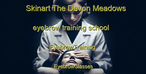 Skinart The Devon Meadows eyebrow training school | EyebrowTraining | EyebrowClasses | SkinartTraining-Australia