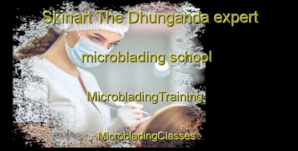 Skinart The Dhunganda expert microblading school | MicrobladingTraining | MicrobladingClasses | SkinartTraining-Australia