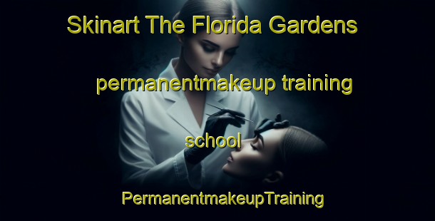 Skinart The Florida Gardens permanentmakeup training school | PermanentmakeupTraining | PermanentmakeupClasses | SkinartTraining-Australia