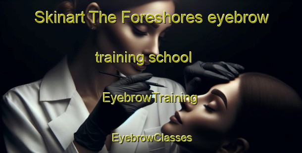 Skinart The Foreshores eyebrow training school | EyebrowTraining | EyebrowClasses | SkinartTraining-Australia