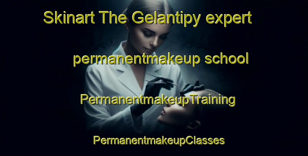 Skinart The Gelantipy expert permanentmakeup school | PermanentmakeupTraining | PermanentmakeupClasses | SkinartTraining-Australia