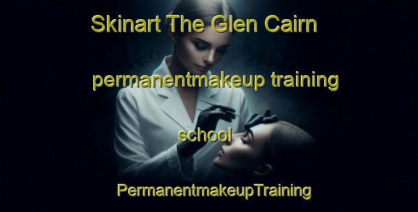Skinart The Glen Cairn permanentmakeup training school | PermanentmakeupTraining | PermanentmakeupClasses | SkinartTraining-Australia