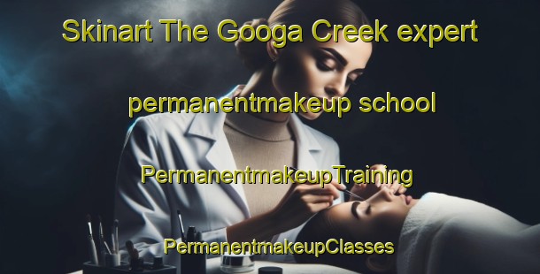 Skinart The Googa Creek expert permanentmakeup school | PermanentmakeupTraining | PermanentmakeupClasses | SkinartTraining-Australia