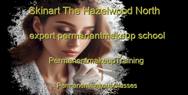 Skinart The Hazelwood North expert permanentmakeup school | PermanentmakeupTraining | PermanentmakeupClasses | SkinartTraining-Australia
