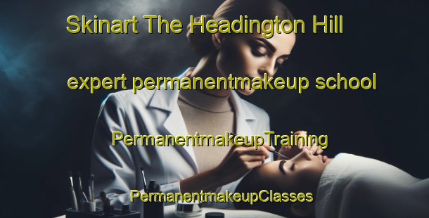 Skinart The Headington Hill expert permanentmakeup school | PermanentmakeupTraining | PermanentmakeupClasses | SkinartTraining-Australia