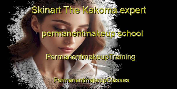 Skinart The Kakoma expert permanentmakeup school | PermanentmakeupTraining | PermanentmakeupClasses | SkinartTraining-Australia