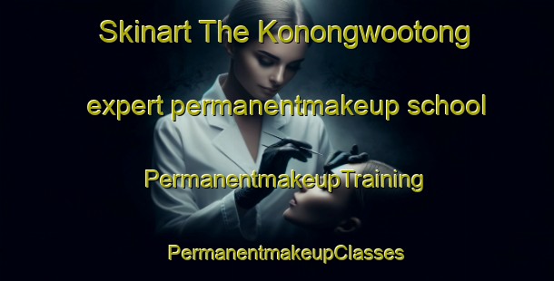 Skinart The Konongwootong expert permanentmakeup school | PermanentmakeupTraining | PermanentmakeupClasses | SkinartTraining-Australia