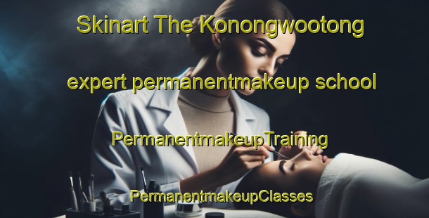 Skinart The Konongwootong expert permanentmakeup school | PermanentmakeupTraining | PermanentmakeupClasses | SkinartTraining-Australia