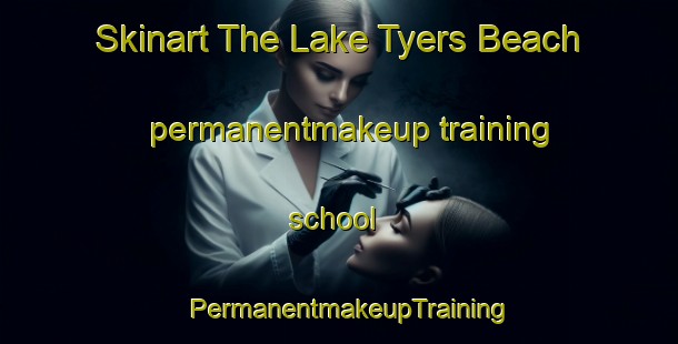 Skinart The Lake Tyers Beach permanentmakeup training school | PermanentmakeupTraining | PermanentmakeupClasses | SkinartTraining-Australia