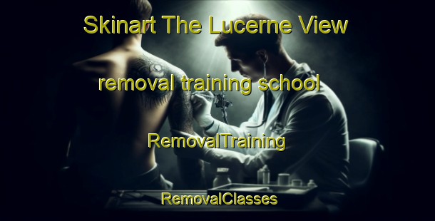 Skinart The Lucerne View removal training school | RemovalTraining | RemovalClasses | SkinartTraining-Australia