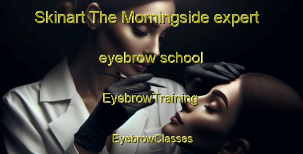 Skinart The Morningside expert eyebrow school | EyebrowTraining | EyebrowClasses | SkinartTraining-Australia
