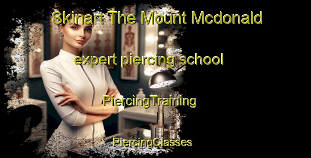 Skinart The Mount Mcdonald expert piercing school | PiercingTraining | PiercingClasses | SkinartTraining-Australia