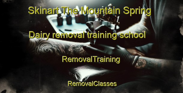 Skinart The Mountain Spring Dairy removal training school | RemovalTraining | RemovalClasses | SkinartTraining-Australia
