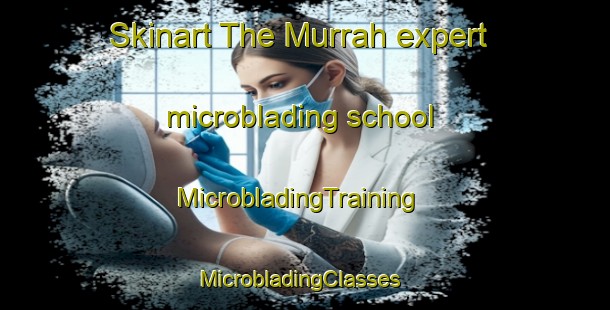 Skinart The Murrah expert microblading school | MicrobladingTraining | MicrobladingClasses | SkinartTraining-Australia