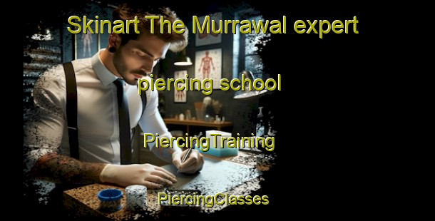 Skinart The Murrawal expert piercing school | PiercingTraining | PiercingClasses | SkinartTraining-Australia