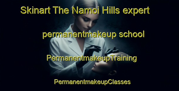 Skinart The Namoi Hills expert permanentmakeup school | PermanentmakeupTraining | PermanentmakeupClasses | SkinartTraining-Australia