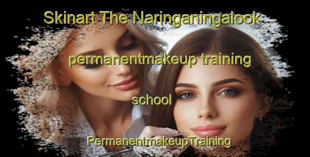 Skinart The Naringaningalook permanentmakeup training school | PermanentmakeupTraining | PermanentmakeupClasses | SkinartTraining-Australia