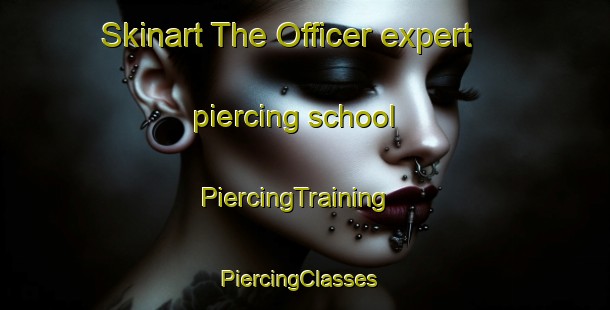 Skinart The Officer expert piercing school | PiercingTraining | PiercingClasses | SkinartTraining-Australia