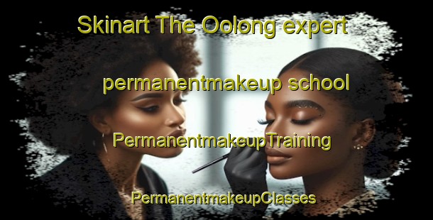 Skinart The Oolong expert permanentmakeup school | PermanentmakeupTraining | PermanentmakeupClasses | SkinartTraining-Australia