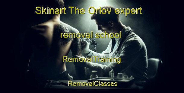 Skinart The Orlov expert removal school | RemovalTraining | RemovalClasses | SkinartTraining-Australia