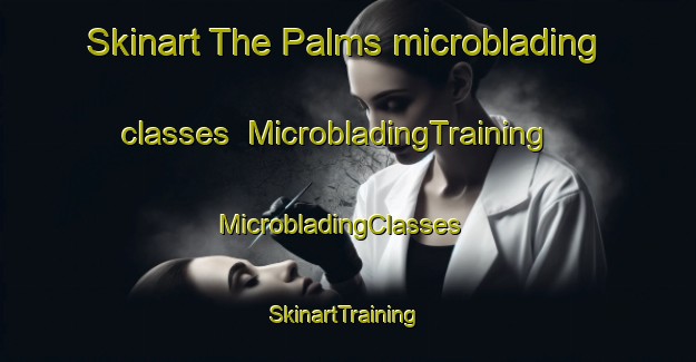 Skinart The Palms microblading classes | MicrobladingTraining | MicrobladingClasses | SkinartTraining-Australia