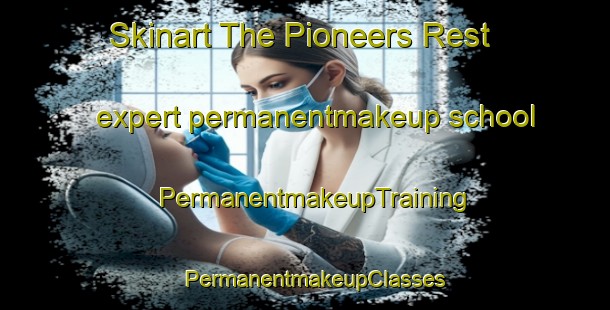 Skinart The Pioneers Rest expert permanentmakeup school | PermanentmakeupTraining | PermanentmakeupClasses | SkinartTraining-Australia