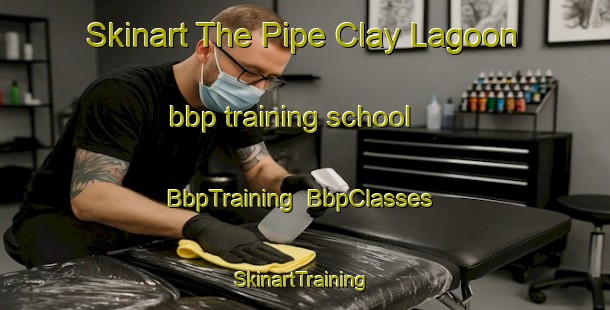 Skinart The Pipe Clay Lagoon bbp training school | BbpTraining | BbpClasses | SkinartTraining-Australia