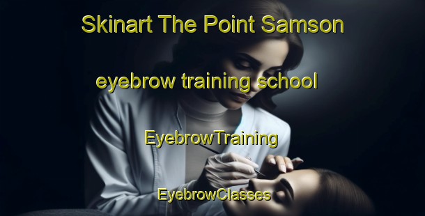 Skinart The Point Samson eyebrow training school | EyebrowTraining | EyebrowClasses | SkinartTraining-Australia
