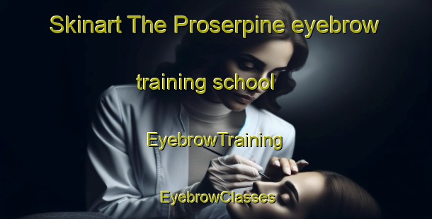 Skinart The Proserpine eyebrow training school | EyebrowTraining | EyebrowClasses | SkinartTraining-Australia