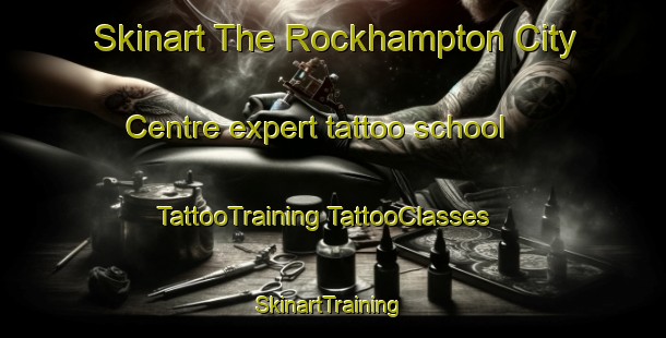 Skinart The Rockhampton City Centre expert tattoo school | #TattooTraining #TattooClasses #SkinartTraining-Australia