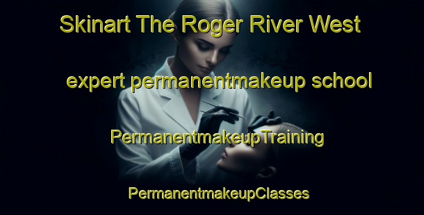 Skinart The Roger River West expert permanentmakeup school | PermanentmakeupTraining | PermanentmakeupClasses | SkinartTraining-Australia