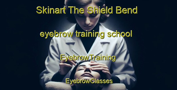 Skinart The Shield Bend eyebrow training school | EyebrowTraining | EyebrowClasses | SkinartTraining-Australia