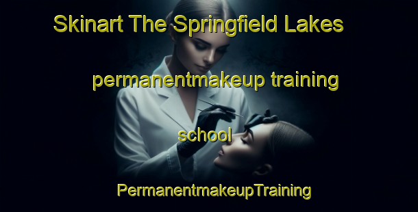 Skinart The Springfield Lakes permanentmakeup training school | PermanentmakeupTraining | PermanentmakeupClasses | SkinartTraining-Australia
