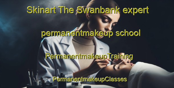 Skinart The Swanbank expert permanentmakeup school | PermanentmakeupTraining | PermanentmakeupClasses | SkinartTraining-Australia