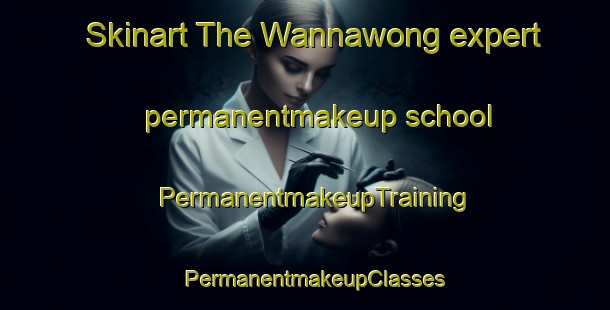 Skinart The Wannawong expert permanentmakeup school | PermanentmakeupTraining | PermanentmakeupClasses | SkinartTraining-Australia