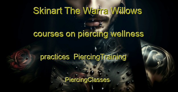 Skinart The Warra Willows courses on piercing wellness practices | PiercingTraining | PiercingClasses | SkinartTraining-Australia