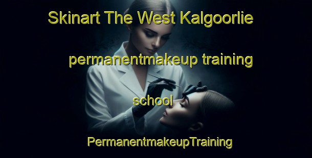 Skinart The West Kalgoorlie permanentmakeup training school | PermanentmakeupTraining | PermanentmakeupClasses | SkinartTraining-Australia