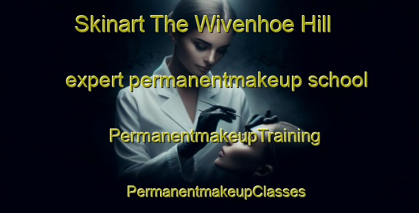 Skinart The Wivenhoe Hill expert permanentmakeup school | PermanentmakeupTraining | PermanentmakeupClasses | SkinartTraining-Australia