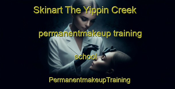 Skinart The Yippin Creek permanentmakeup training school | PermanentmakeupTraining | PermanentmakeupClasses | SkinartTraining-Australia