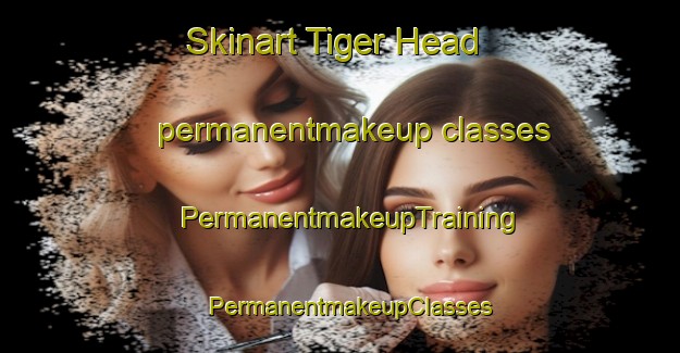 Skinart Tiger Head permanentmakeup classes | PermanentmakeupTraining | PermanentmakeupClasses | SkinartTraining-Australia