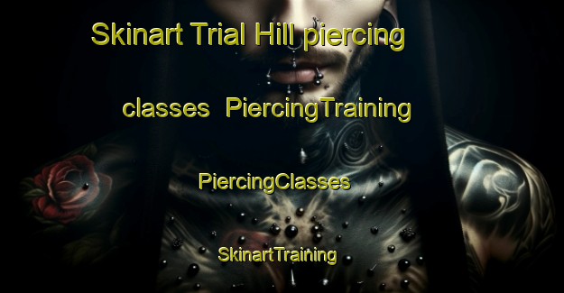 Skinart Trial Hill piercing classes | PiercingTraining | PiercingClasses | SkinartTraining-Australia