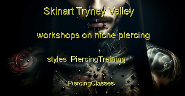 Skinart Tryney Valley workshops on niche piercing styles | PiercingTraining | PiercingClasses | SkinartTraining-Australia
