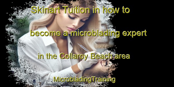 Skinart Tuition in how to become a microblading expert in the Collaroy Beach area | MicrobladingTraining | MicrobladingClasses | SkinartTraining-Australia