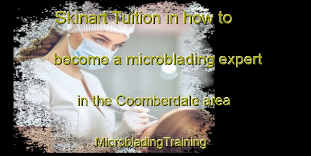 Skinart Tuition in how to become a microblading expert in the Coomberdale area | MicrobladingTraining | MicrobladingClasses | SkinartTraining-Australia