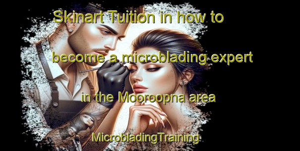 Skinart Tuition in how to become a microblading expert in the Mooroopna area | MicrobladingTraining | MicrobladingClasses | SkinartTraining-Australia
