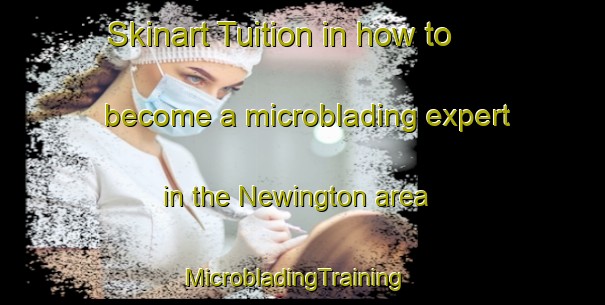 Skinart Tuition in how to become a microblading expert in the Newington area | MicrobladingTraining | MicrobladingClasses | SkinartTraining-Australia