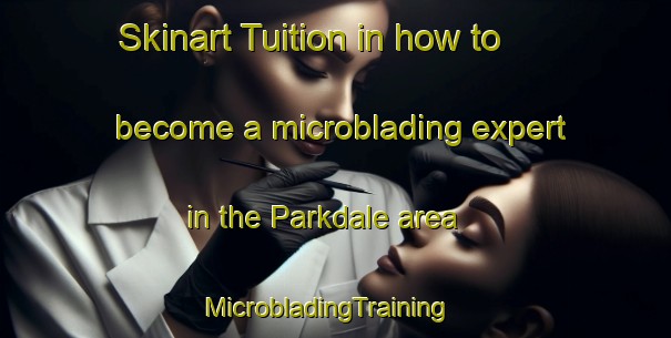 Skinart Tuition in how to become a microblading expert in the Parkdale area | MicrobladingTraining | MicrobladingClasses | SkinartTraining-Australia
